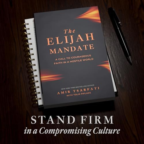 The Elijah Mandate: Biblical Courage from the Prophet Elijah for Standing Firm in a Compromising Culture by Amir Tsarfati