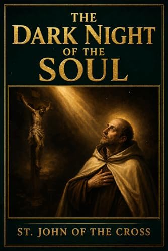 The Dark Night of the Soul: Unabridged & Illustrated Book by St. John of the Cross by St. John of the Cross