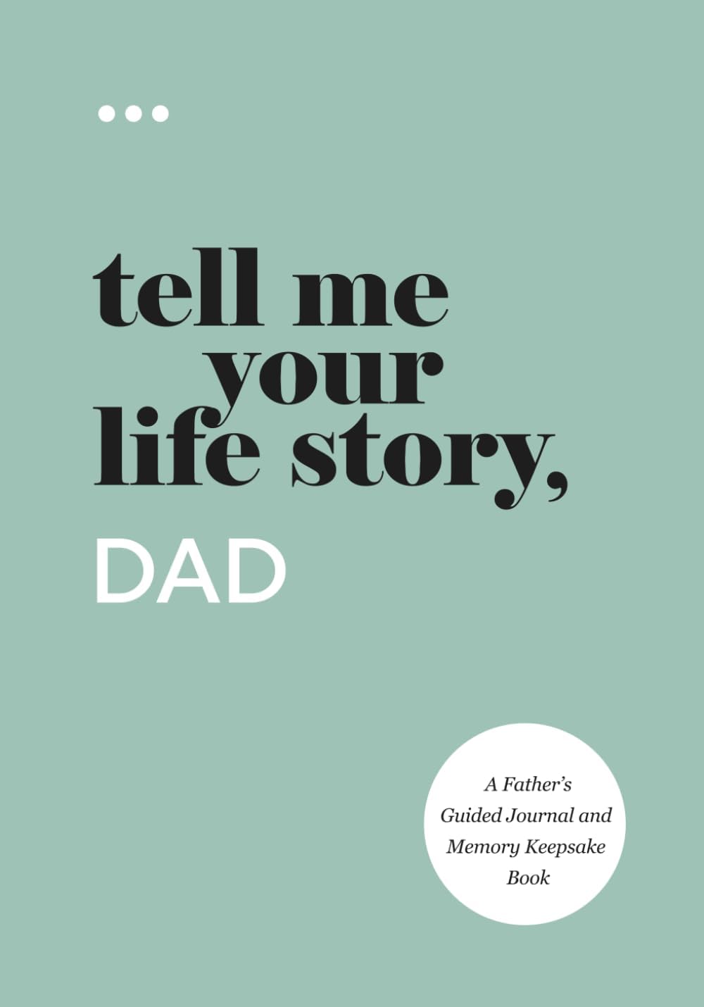 Tell Me Your Life Story, Dad: A Father’s Guided Journal and Memory Keepsake Book (Tell Me Your Life Story® Series Books) by Questions About Me