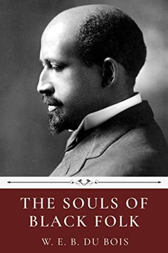 The Souls of Black Folk by W.E.B. Du Bois by W.E.B. Du Bois