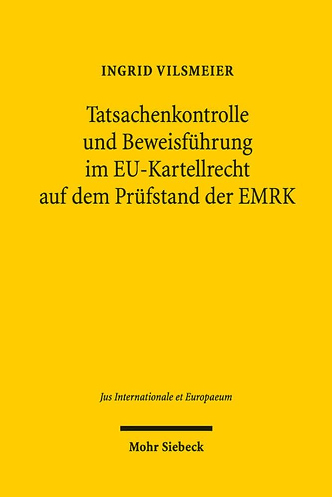 Tatsachenkontrolle und Beweisf|hrung im EU-Kartellrecht auf dem Pr|fstand der EMRK (Jus Internationale Et Europaeum) (German Edition) by Ingrid Vilsmeier