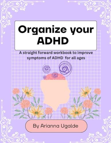 Organize your ADHD by Arianna Ugalde