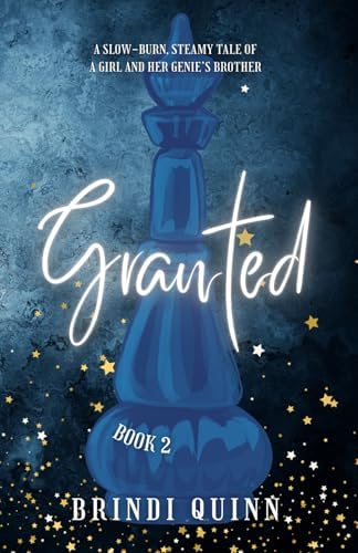 Granted: A Slow-Burn, Steamy Tale of a Girl and Her Genie’s Brother (Come True: Steamy Genie Romantasy) by Brindi Quinn
