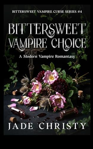 Bittersweet Vampire Choice: A Modern Vampire Romantasy (Bittersweet Vampire Curse Series) by Jade Christy