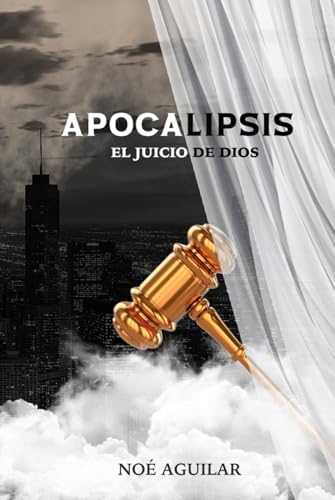 Apocalipsis, el juicio de Dios (Spanish Edition) by Noé Aguilar