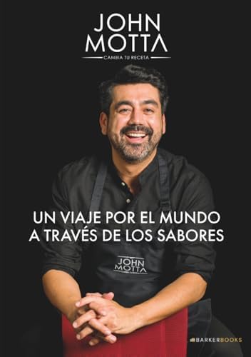 Cambia tu receta: Un viaje por el mundo a través de los sabores (Spanish Edition) by John Motta