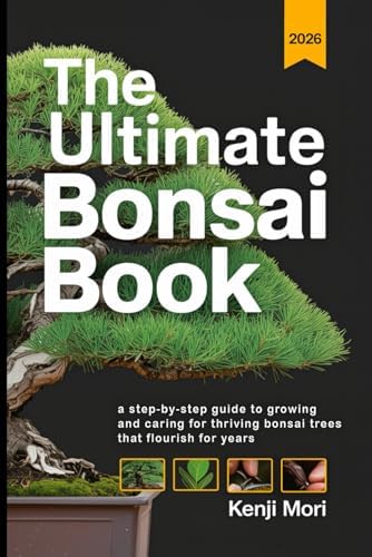 The Ultimate Bonsai Book: A Step-by-Step Guide to Growing and Caring for Thriving Bonsai Trees that Flourish for Years by Kenji Mori