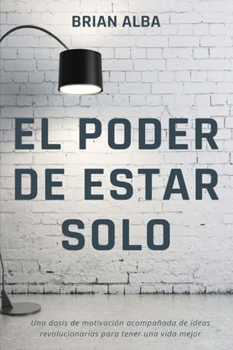 EL PODER DE ESTAR SOLO (Abrazando mi Soledad) (Spanish Edition) by Brian Alba