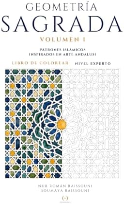 Geometría Sagrada: Volumen I · Patrones islámicos inspirados en arte andalusí · Libro de colorear nivel experto (Dos Lunas Collection · Sacred Geometry / Geometría Sagrada) (Spanish Edition) by Soumaya Raissouni