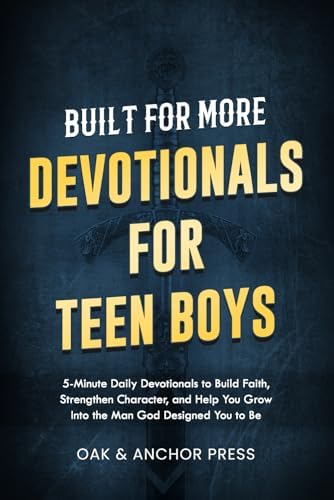 Built for More: Devotionals for Teen Boys Ages 12–18: 5-Minute Daily Devotionals to Build Faith, Strengthen Character, and Help You Grow Into the Man God Designed You to Be by Oak and Anchor Press