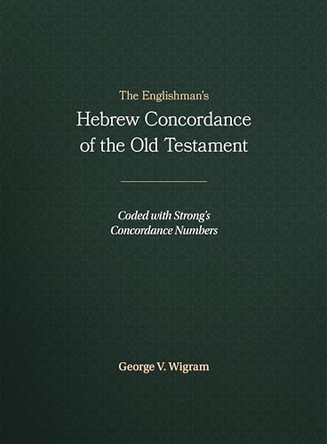 The Englishman’s Hebrew Concordance of the Old Testament: Coded with Strong’s Concordance Numbers by George V. Wigram