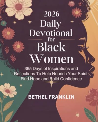2026 DAILY DEVOTIONAL FOR BLACK WOMEN: 365 Days of Inspirations and Reflections To Help Nourish Your Spirit Find Hope and Build Confidence (2026 DAILY DEVOTIONS FOR CHRISTIANS) by BETHEL FRANKLIN