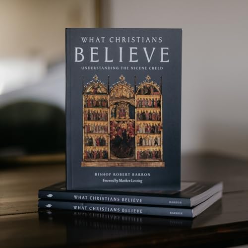 What Christians Believe: Understanding the Nicene Creed by Robert Barron