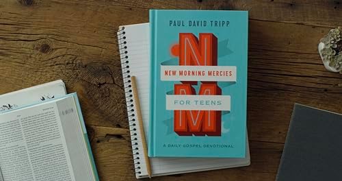 New Morning Mercies for Teens: A Daily Gospel Devotional by Paul David Tripp