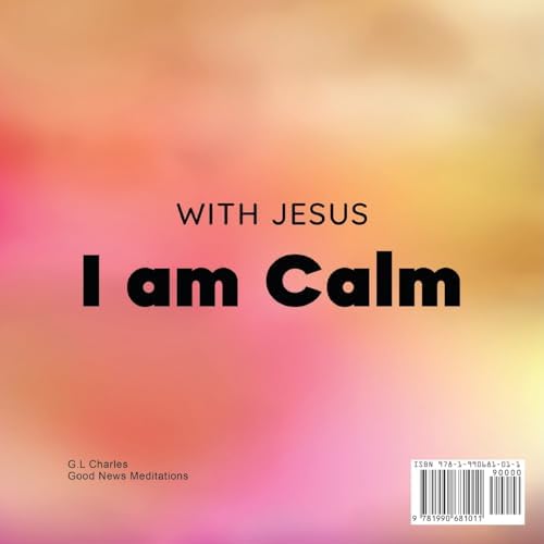With Jesus I am Calm: A Christian children's book to teach kids about the peace of God; for anger management, emotional regulation, social emotional learning, ages 3-5, 6-8, 8-10 (With Jesus Series) by G.L Charles