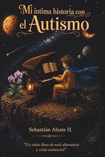 MI íntima historia con el Autismo: Un relato lleno de rock alternativo y crisis existencial (Spanish Edition) by Lic. Sebastián Alzate Henao