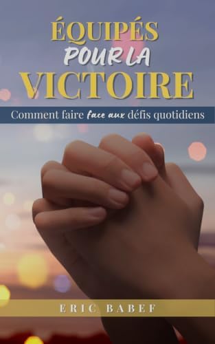Equipés pour la Victoire: Comment faire face aux défis quotidiens ? (French Edition) by Eric BABEF