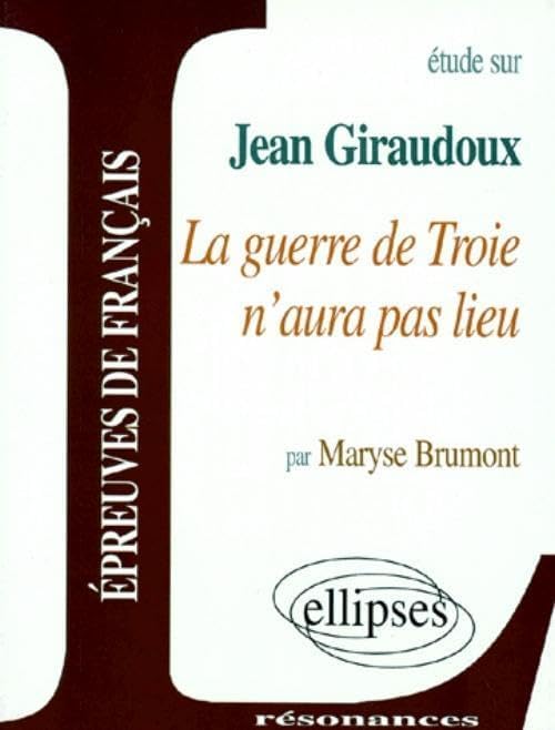 Giraudoux, La guerre de Troie n'aura pas lieu by Maryse Brumont