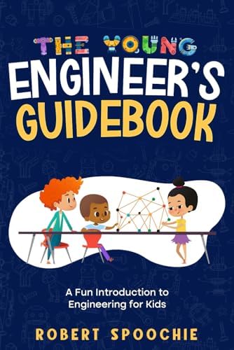 The Young Engineer's Guidebook: A Fun Introduction to Engineering for Kids by Robert Spoochie