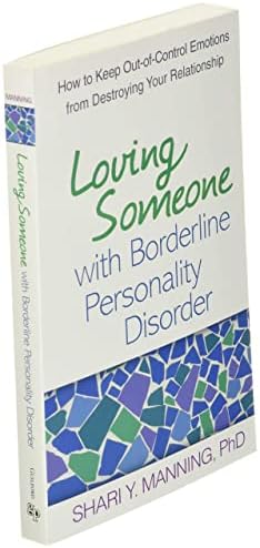 Loving Someone with Borderline Personality Disorder: How to Keep Out-of-Control Emotions from Destroying Your Relationship by Shari Y. Manning