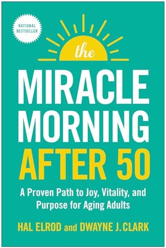 The Miracle Morning After 50: A Proven Path to Joy, Vitality, and Purpose for Aging Adults by Hal Elrod