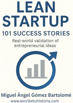Lean startup: 101 success stories: Real-world validation of entrepreneurial ideas by Miguel Ángel Gómez Bartolomé