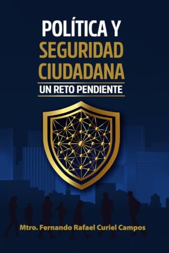 POLÍTICA Y SEGURIDAD CIUDADANA, UN RETO PENDIENTE (Spanish Edition) by MTRO FERNANDO RAFAEL CURIEL CAMPOS