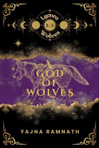A God of Wolves: A Werewolf Romantasy Origin Story / Novella (Lycora Wolves) by Yajna Ramnath