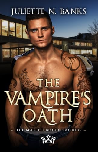 The Vampire's Oath: A steamy enemies to lovers paranormal romance (Moretti Blood Brothers Romance) by Juliette N. Banks