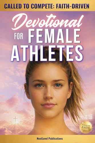 Called to Compete: Faith-Driven Devotional for Female Athletes: Christian Sports Devotions to Build Mental Toughness, Discipline, Navigate Pressure, & Develop a Growth Mindset (Fueled by Faith) by NextLevel Publications