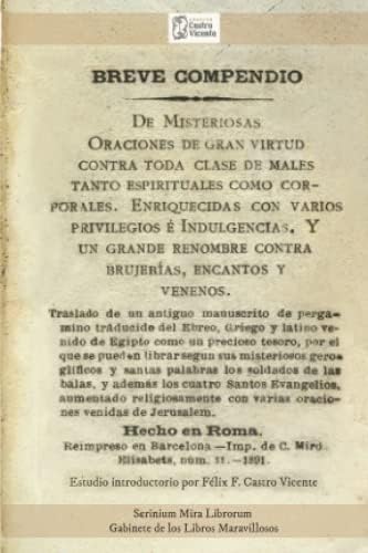 BREVE COMPENDIO De Misteriosas Oraciones de gran virtud contra toda clase de males tanto espirituales como corporales.: Enriquecidas con varios ... Roma,Reimpr.Barcelona 1891 (Spanish Edition) by A.C. Arquivo Castro Vicente