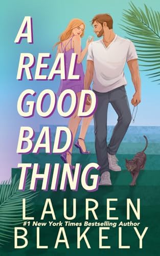 A Real Good Bad Thing: An Enemies-to-Lovers Standalone Romance by Lauren Blakely