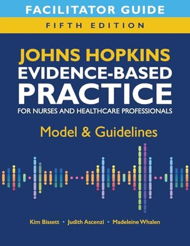 Facilitator Guide for Johns Hopkins Evidence-Based Practice for Nurses and Healthcare Professionals, Fifth Edition: Model & Guidelines by Kim Bissett