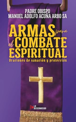 Armas para el Combate Espiritual [Edición Español e Inglés]: Oraciones de sanación y protección (Spanish Edition) by Manuel Adolfo Acuña Arbo Sa