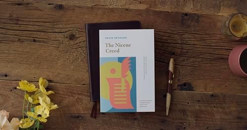 The Nicene Creed: What You Need to Know about the Most Important Creed Ever Written (Foundational Tools for Our Faith) by Kevin DeYoung