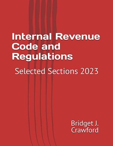 Internal Revenue Code and Regulations: Selected Sections 2023 by Bridget J. Crawford
