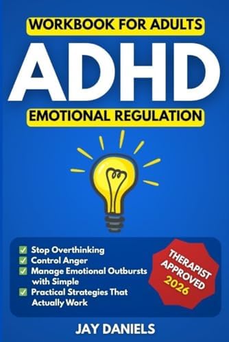 ADHD Emotional Regulation Workbook for Adults: Stop Overthinking, Control Anger, and Manage Emotional Outbursts with Simple, Practical Strategies That Actually Work by Jay Daniels