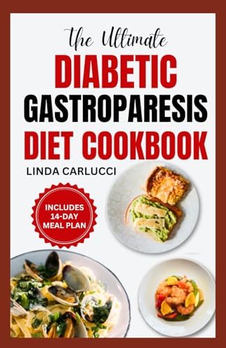 The Ultimate Diabetic Gastroparesis Diet Cookbook: Quick Nutritious Anti Inflammatory Low Sugar Low Carb Recipes and Meal Plan That Promote Healthy Eating For Gastroparesis Relief by Linda Carlucci