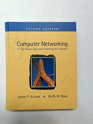 Computer Networking: A Top-Down Approach Featuring the Internet by James F. Kurose