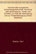 Atomtod oder europäische Sicherheitsgemeinschaft: Abrüstung statt Abschreckung : Reden und Schriften zur Kritik der "Nachrüstung" und zur Friedensbewegung (Kleine Bibliothek) (German Edition) by Gert Bastian