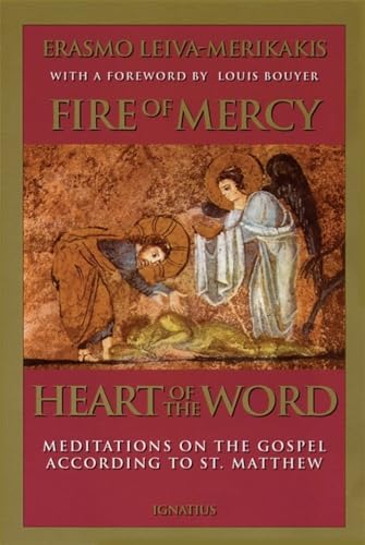Fire of Mercy, Heart of the Word: Meditations on the Gospel According to St. Matthew (Volume 1) by Erasmo Leiva-Merikakis