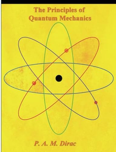 The Principles of Quantum Mechanics by P. A. M. Dirac