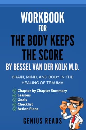 Workbook for The Body Keeps The Score by Bessel Van Der Kolk M.D.: Brain, Mind, and Body in the Healing of Trauma by Genius Reads