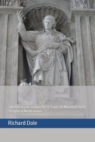 The Rosary According to St. Louis de Montfort with Scriptural Meditations by Richard Dole