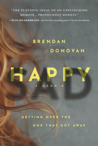HAPPYSAD: Getting Over the One That Got Away by Brendan Donovan
