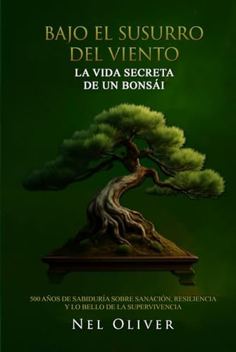 BAJO EL SUSURRO DEL VIENTO: LA VIDA SECRETA DE UN BONSÁI (Spanish Edition) by Nel Oliver