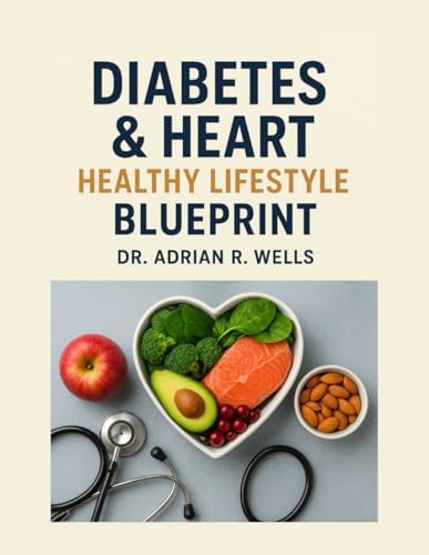 Diabetes & Heart Healthy Lifestyle Blueprint by Dr. Adrian R. Wells