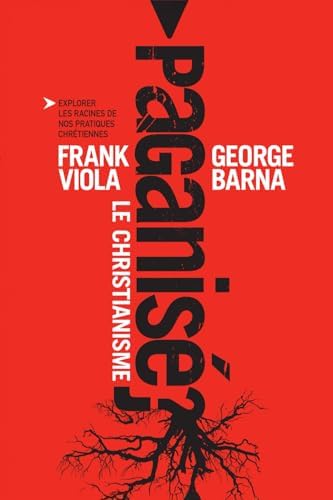 Le christianisme paganisé (French Edition) by Frank Viola