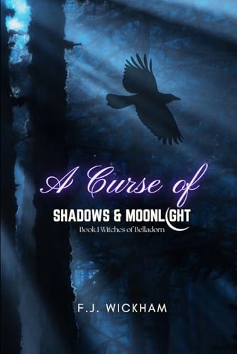 A Curse of Shadows & Moonlight: A Dark Romantasy (Witches of Belladorn) by Foster J Wickham