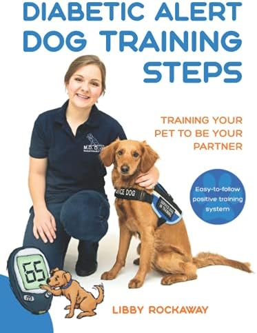 Diabetic Alert Dog Training Steps: Training Your Pet To Be Your Partner by Libby Rockaway